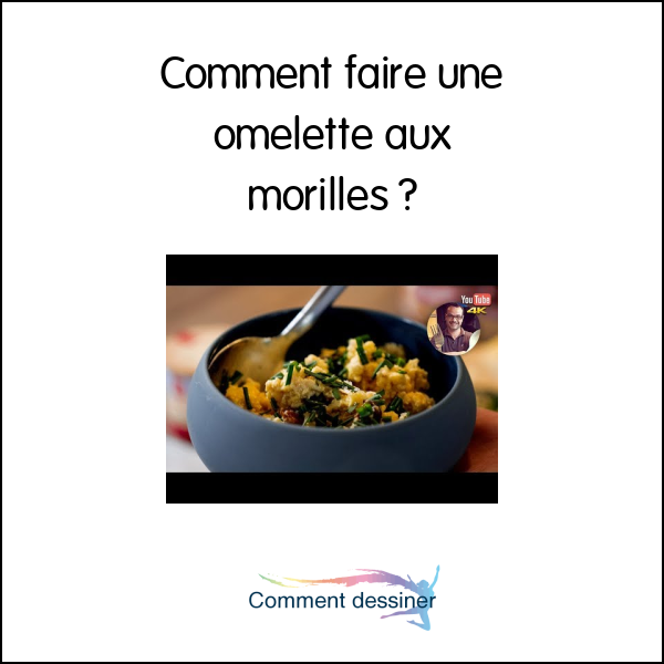 Comment faire une omelette aux morilles